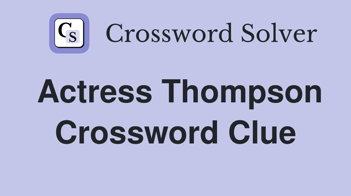 Actress Thompson Crossword Clue Answers Crossword Solver